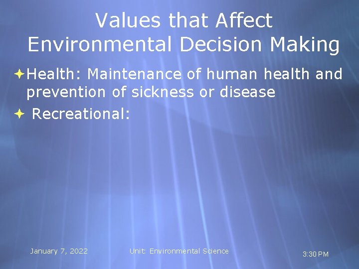 Values that Affect Environmental Decision Making Health: Maintenance of human health and prevention of