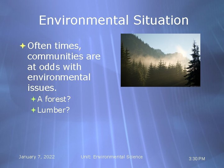 Environmental Situation Often times, communities are at odds with environmental issues. A forest? Lumber?