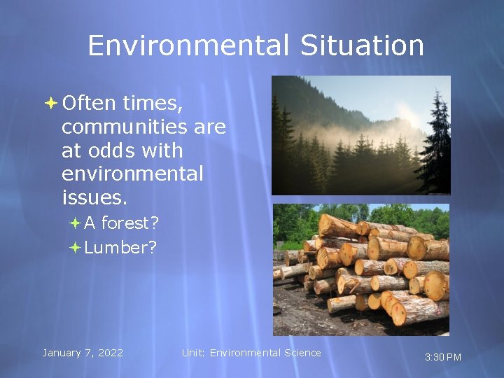 Environmental Situation Often times, communities are at odds with environmental issues. A forest? Lumber?