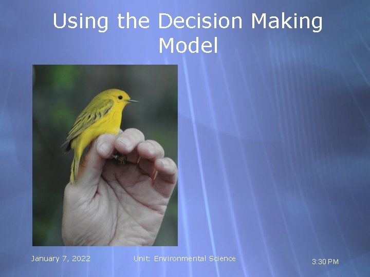 Using the Decision Making Model January 7, 2022 Unit: Environmental Science 3: 30 PM