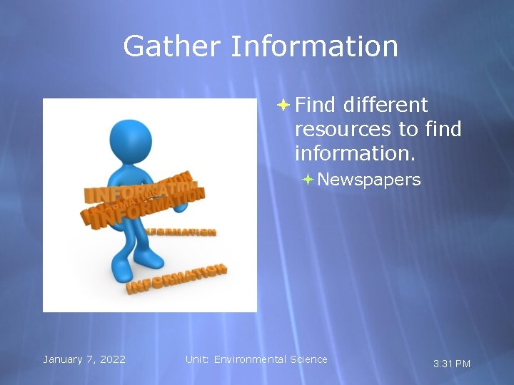 Gather Information Find different resources to find information. Newspapers January 7, 2022 Unit: Environmental
