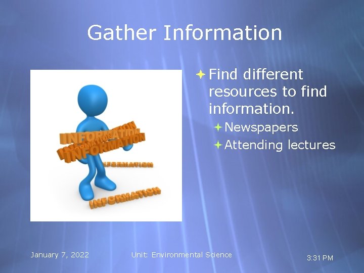 Gather Information Find different resources to find information. Newspapers Attending lectures January 7, 2022