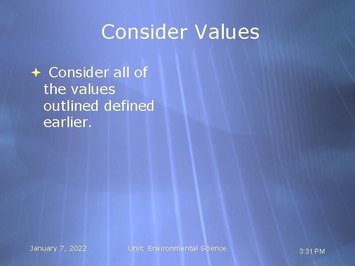 Consider Values Consider all of the values outlined defined earlier. January 7, 2022 Unit: