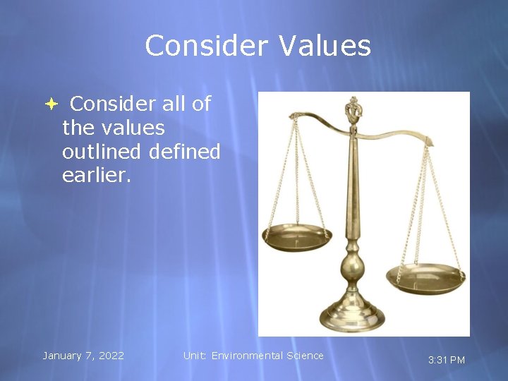 Consider Values Consider all of the values outlined defined earlier. January 7, 2022 Unit: