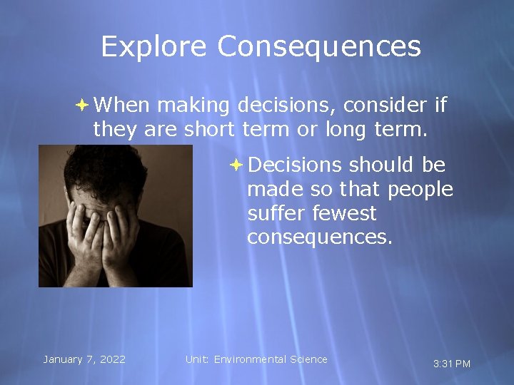 Explore Consequences When making decisions, consider if they are short term or long term.