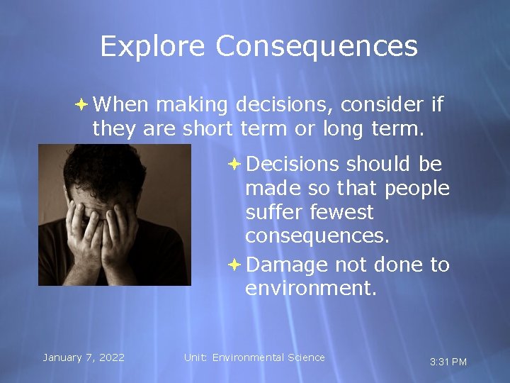 Explore Consequences When making decisions, consider if they are short term or long term.