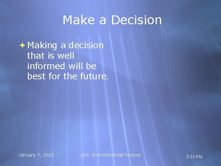 Make a Decision Making a decision that is well informed will be best for