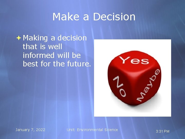 Make a Decision Making a decision that is well informed will be best for