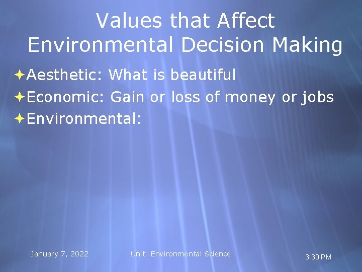 Values that Affect Environmental Decision Making Aesthetic: What is beautiful Economic: Gain or loss
