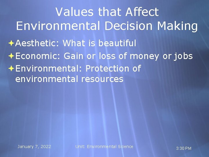 Values that Affect Environmental Decision Making Aesthetic: What is beautiful Economic: Gain or loss