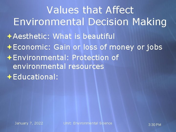 Values that Affect Environmental Decision Making Aesthetic: What is beautiful Economic: Gain or loss