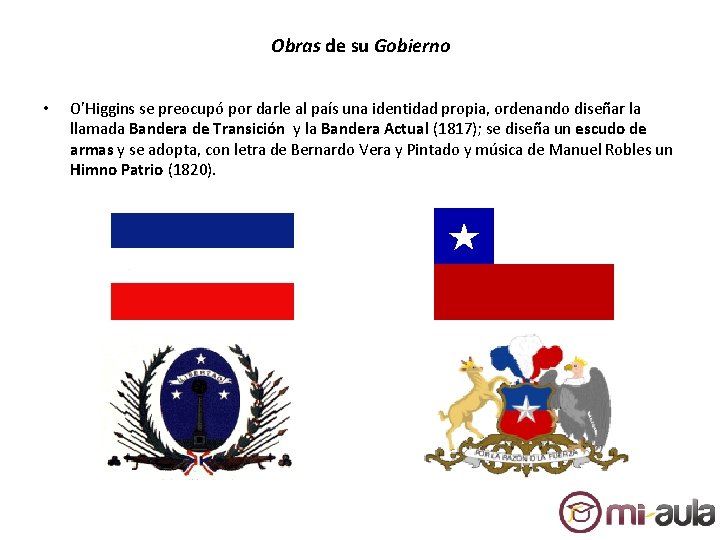 Obras de su Gobierno • O'Higgins se preocupó por darle al país una identidad