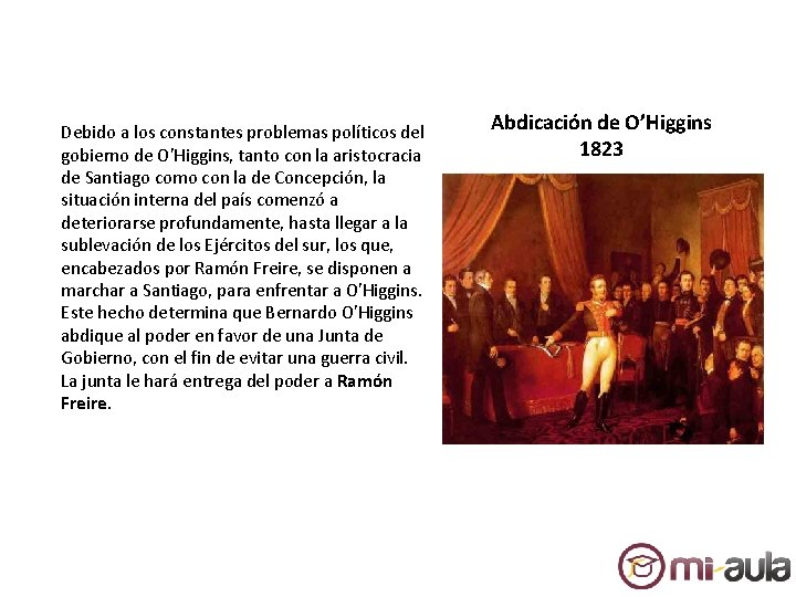 Debido a los constantes problemas políticos del gobierno de O'Higgins, tanto con la aristocracia