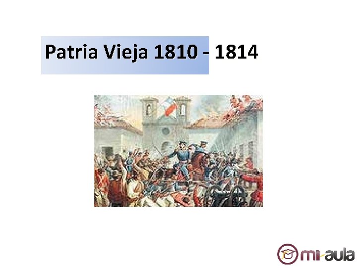 Patria Vieja 1810 - 1814 