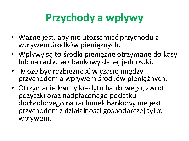 Przychody a wpływy • Ważne jest, aby nie utożsamiać przychodu z wpływem środków pieniężnych.