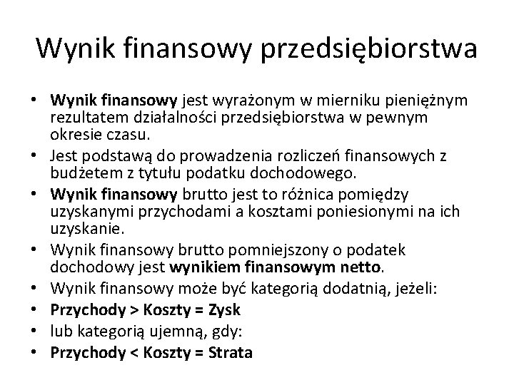 Wynik finansowy przedsiębiorstwa • Wynik finansowy jest wyrażonym w mierniku pieniężnym rezultatem działalności przedsiębiorstwa