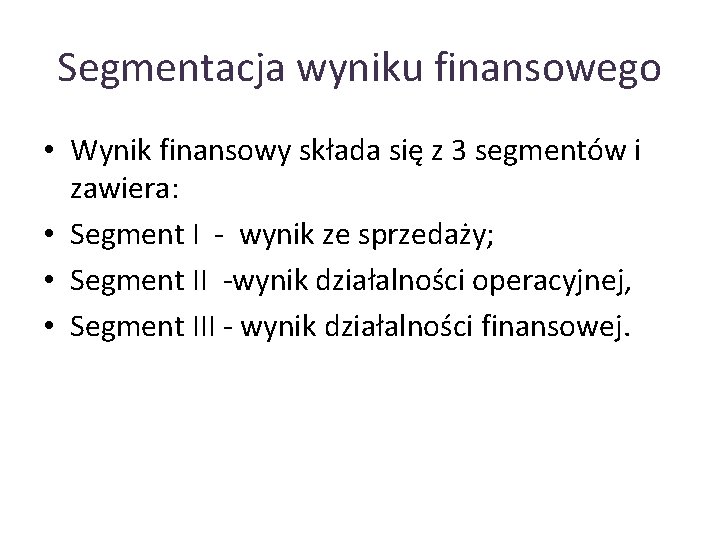Segmentacja wyniku finansowego • Wynik finansowy składa się z 3 segmentów i zawiera: •