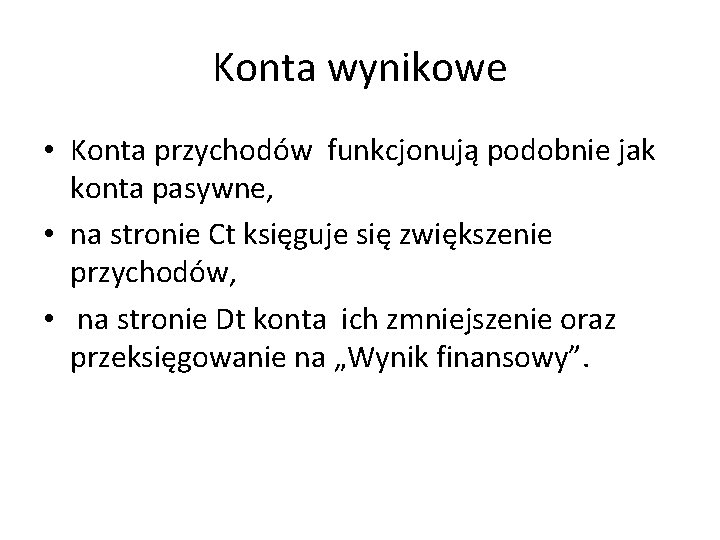 Konta wynikowe • Konta przychodów funkcjonują podobnie jak konta pasywne, • na stronie Ct