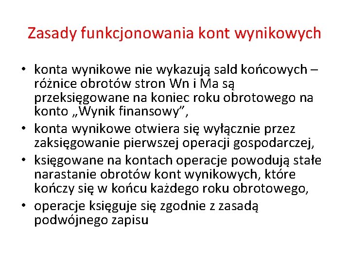 Zasady funkcjonowania kont wynikowych • konta wynikowe nie wykazują sald końcowych – różnice obrotów