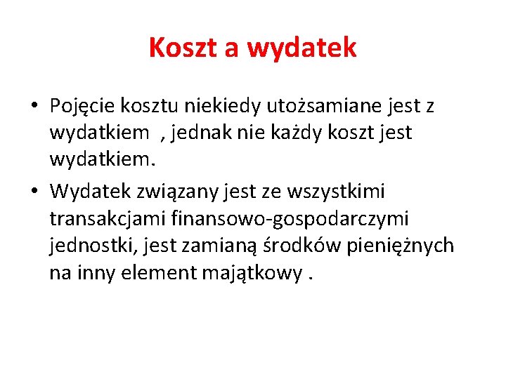 Koszt a wydatek • Pojęcie kosztu niekiedy utożsamiane jest z wydatkiem , jednak nie