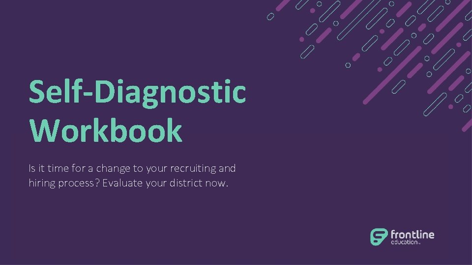 Self-Diagnostic Workbook Is it time for a change to your recruiting and hiring process?