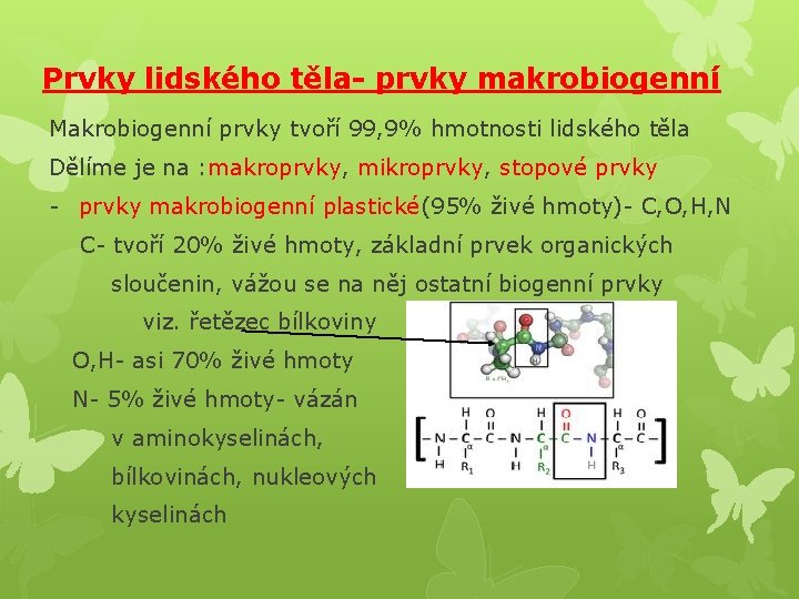 Prvky lidského těla- prvky makrobiogenní Makrobiogenní prvky tvoří 99, 9% hmotnosti lidského těla Dělíme