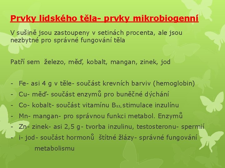 Prvky lidského těla- prvky mikrobiogenní V sušině jsou zastoupeny v setinách procenta, ale jsou