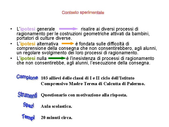  • L’ipotesi generale risalire ai diversi processi di ragionamento per le costruzioni geometriche