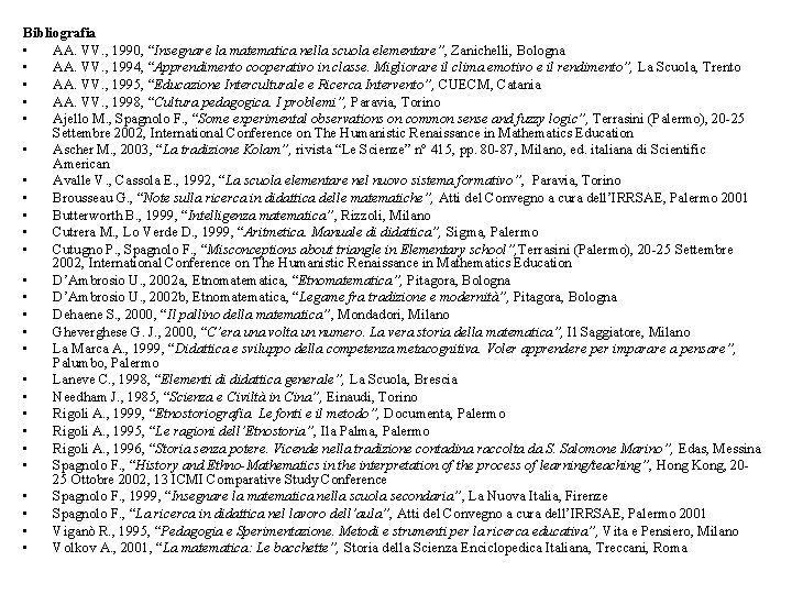 Bibliografia • AA. VV. , 1990, “Insegnare la matematica nella scuola elementare”, Zanichelli, Bologna