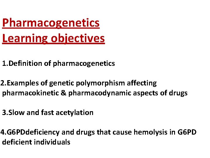 Pharmacogenetics Learning objectives 1. Definition of pharmacogenetics 2. Examples of genetic polymorphism affecting pharmacokinetic