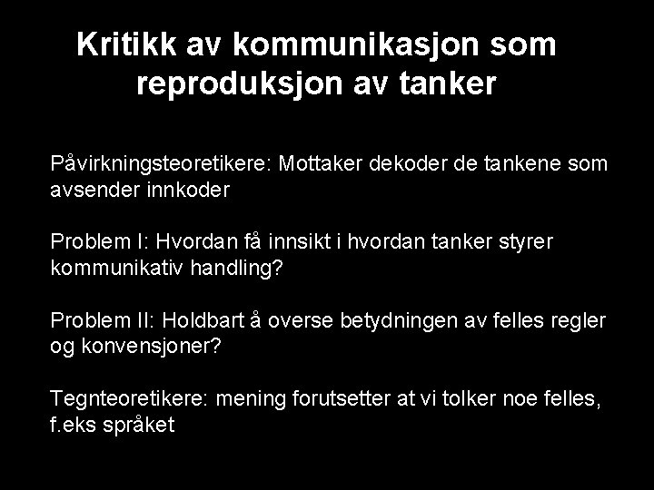 Kritikk av kommunikasjon som reproduksjon av tanker Påvirkningsteoretikere: Mottaker dekoder de tankene som avsender