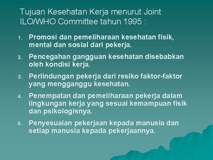 Tujuan Kesehatan Kerja menurut Joint ILO/WHO Committee tahun 1995 : 1. Promosi dan pemeliharaan