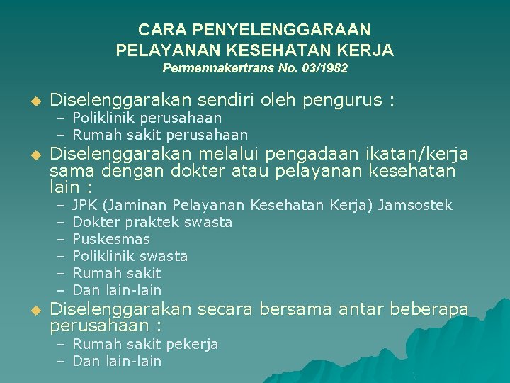 CARA PENYELENGGARAAN PELAYANAN KESEHATAN KERJA Permennakertrans No. 03/1982 u Diselenggarakan sendiri oleh pengurus :