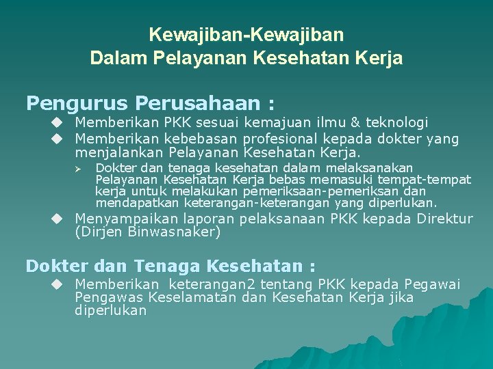 Kewajiban-Kewajiban Dalam Pelayanan Kesehatan Kerja Pengurus Perusahaan : u Memberikan PKK sesuai kemajuan ilmu