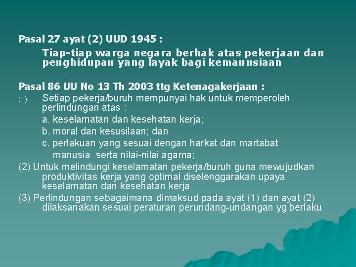 Pasal 27 ayat (2) UUD 1945 : Tiap-tiap warga negara berhak atas pekerjaan dan