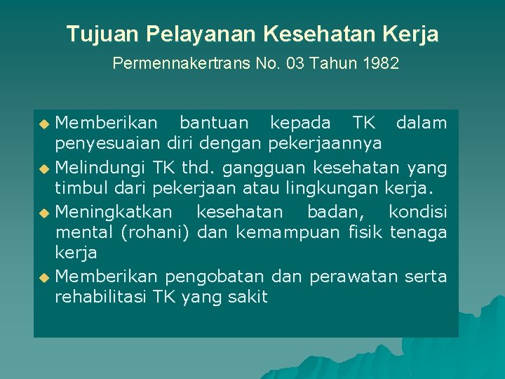 Tujuan Pelayanan Kesehatan Kerja Permennakertrans No. 03 Tahun 1982 u Memberikan bantuan kepada TK