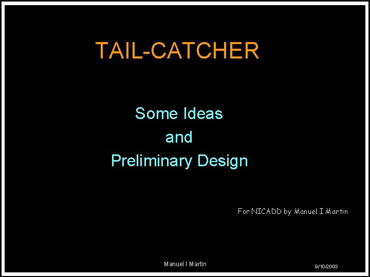 TAIL-CATCHER Some Ideas and Preliminary Design For NICADD by Manuel I Martin 9/10/2003 