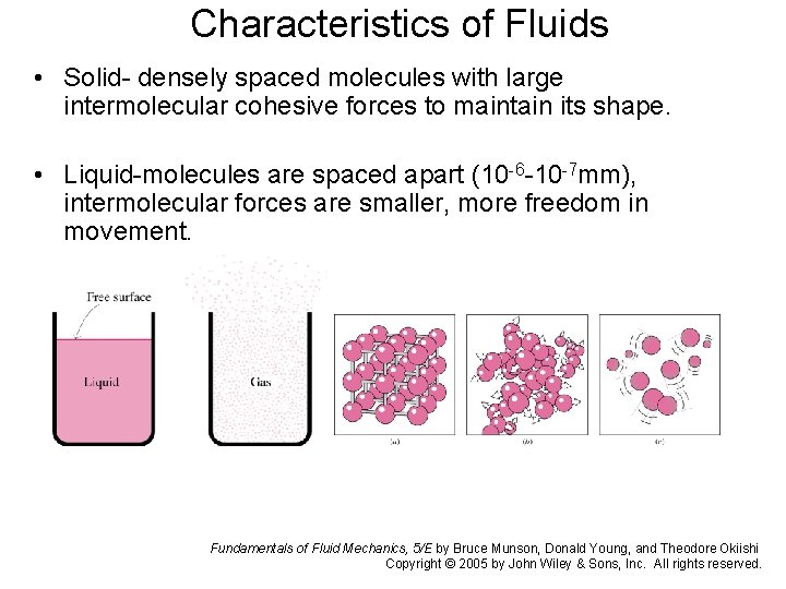 Characteristics of Fluids • Solid- densely spaced molecules with large intermolecular cohesive forces to