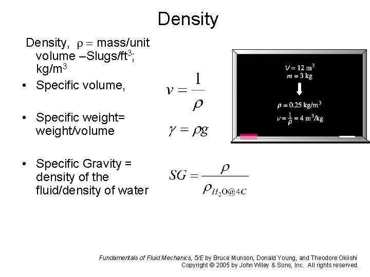 Density, r = mass/unit volume –Slugs/ft 3; kg/m 3 • Specific volume, • Specific