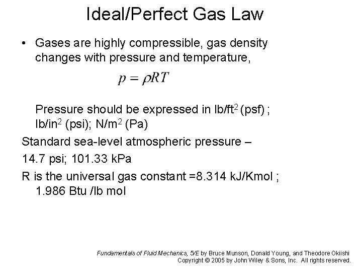 Ideal/Perfect Gas Law • Gases are highly compressible, gas density changes with pressure and