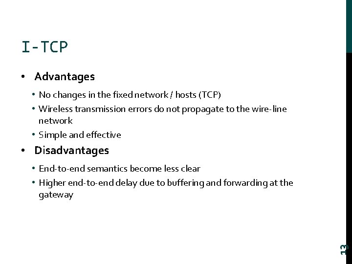 I-TCP • Advantages • No changes in the fixed network / hosts (TCP) •