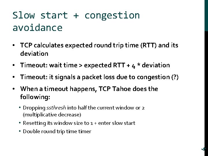 Slow start + congestion avoidance • TCP calculates expected round trip time (RTT) and