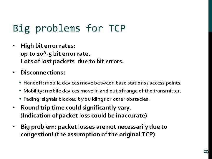 Big problems for TCP • High bit error rates: up to 10^-5 bit error