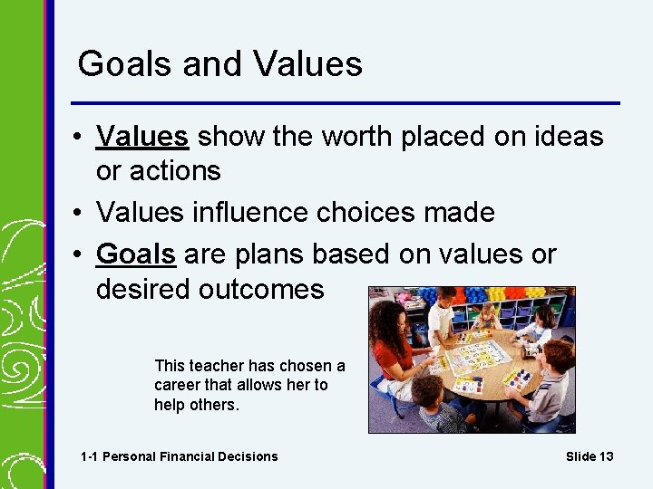 Goals and Values • Values show the worth placed on ideas or actions •