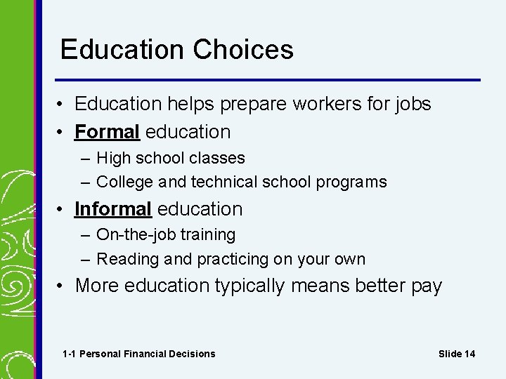 Education Choices • Education helps prepare workers for jobs • Formal education – High