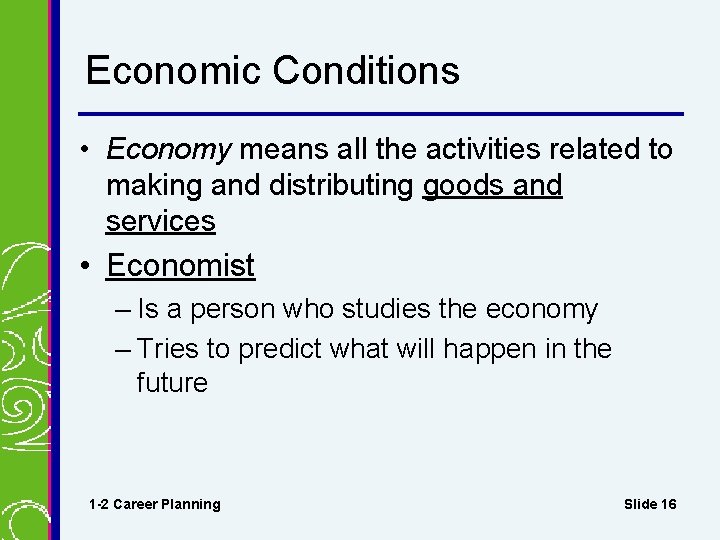 Economic Conditions • Economy means all the activities related to making and distributing goods