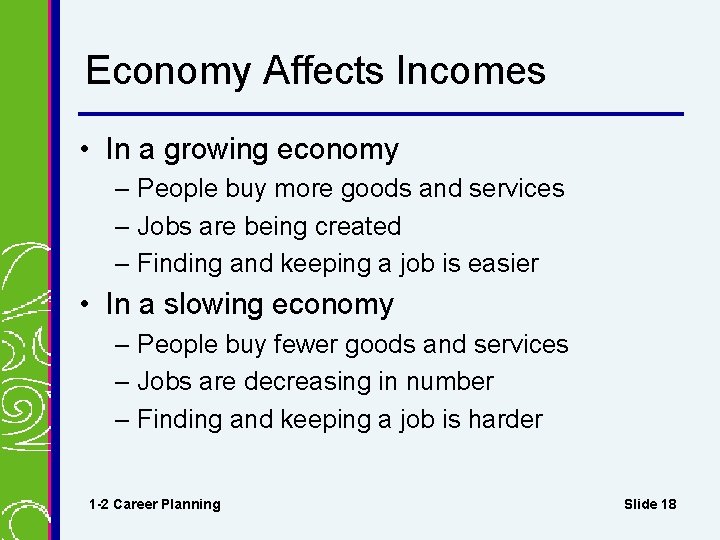 Economy Affects Incomes • In a growing economy – People buy more goods and