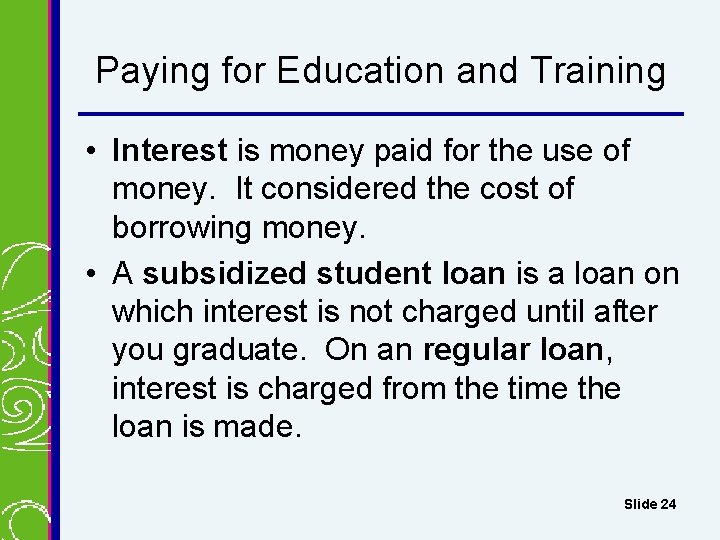 Paying for Education and Training • Interest is money paid for the use of