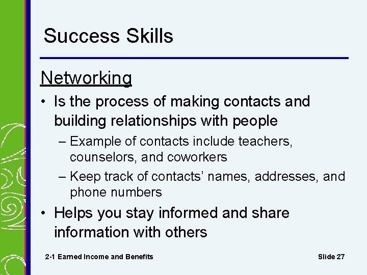 Success Skills Networking • Is the process of making contacts and building relationships with