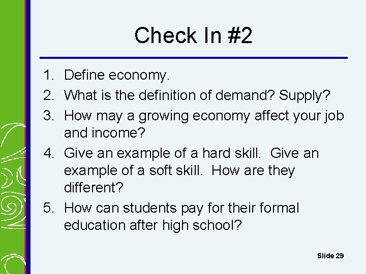 Check In #2 1. Define economy. 2. What is the definition of demand? Supply?